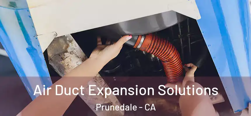 Air Duct Expansion Solutions Prunedale - CA