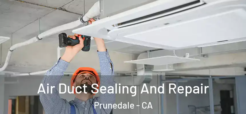 Air Duct Sealing And Repair Prunedale - CA