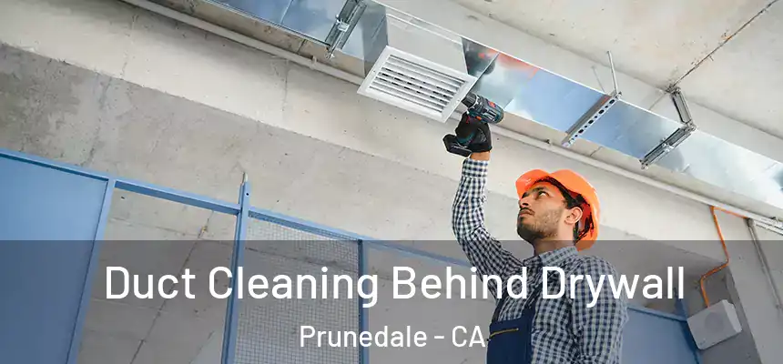 Duct Cleaning Behind Drywall Prunedale - CA