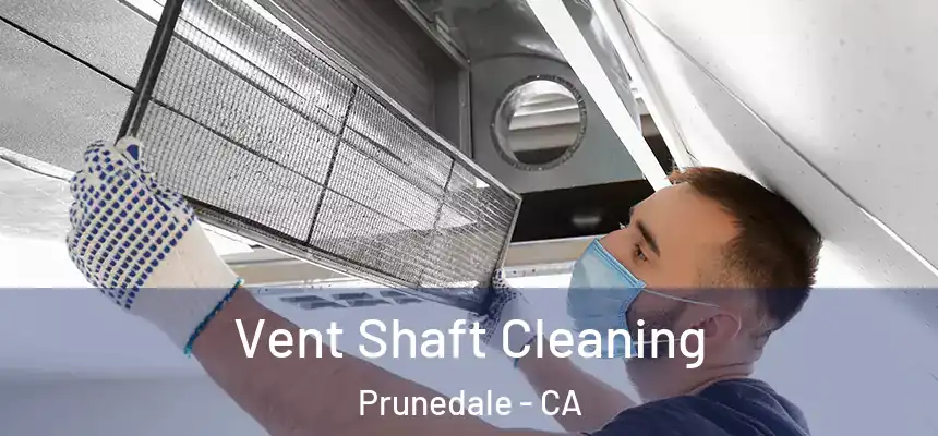  Vent Shaft Cleaning Prunedale - CA