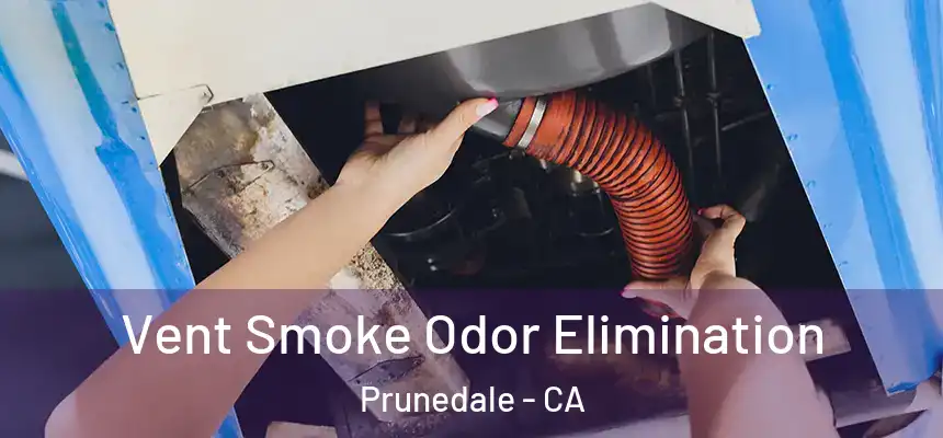 Vent Smoke Odor Elimination Prunedale - CA
