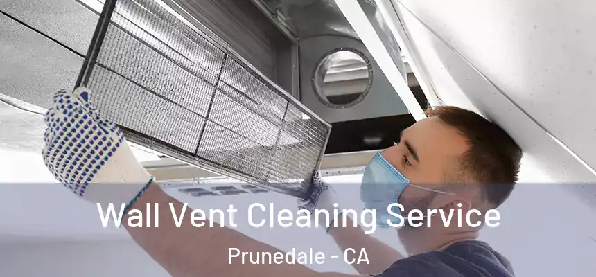 Wall Vent Cleaning Service Prunedale - CA